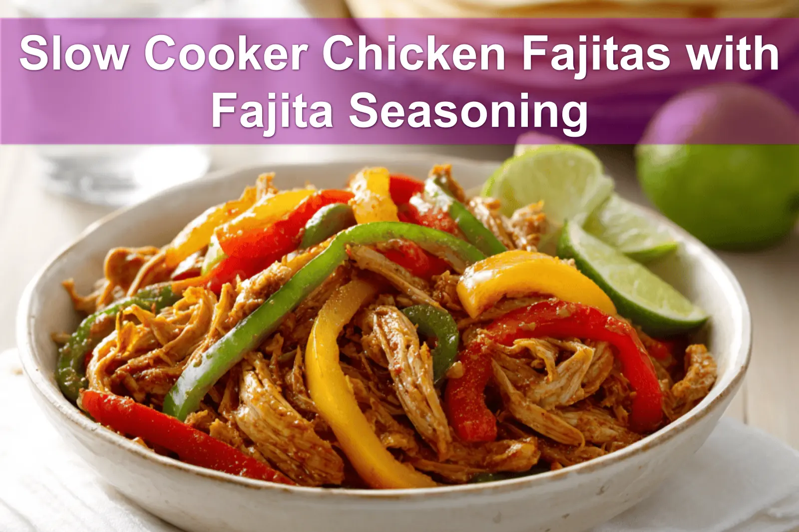 Slow Cooker Chicken Fajitas with Fajita Seasoning served with peppers onions tortillas and fresh limes