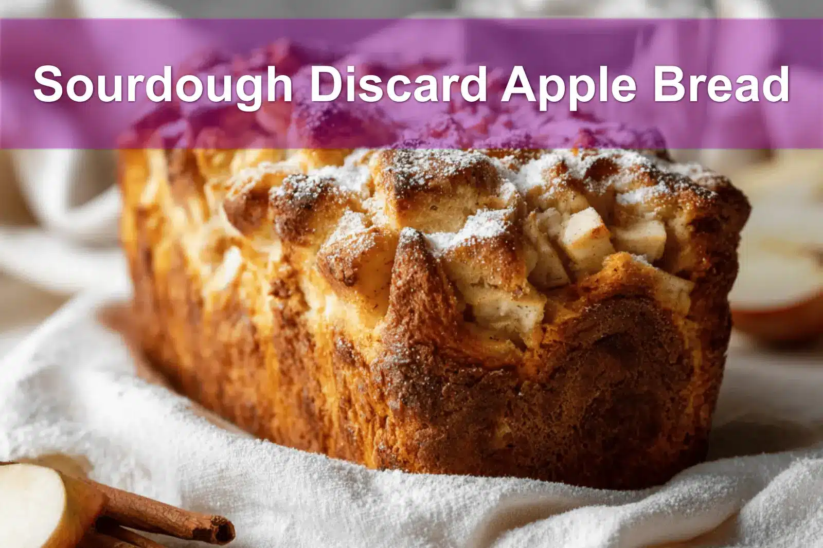 Sourdough Discard Apple Bread with cinnamon, apples, and powdered sugar, warm golden tones.