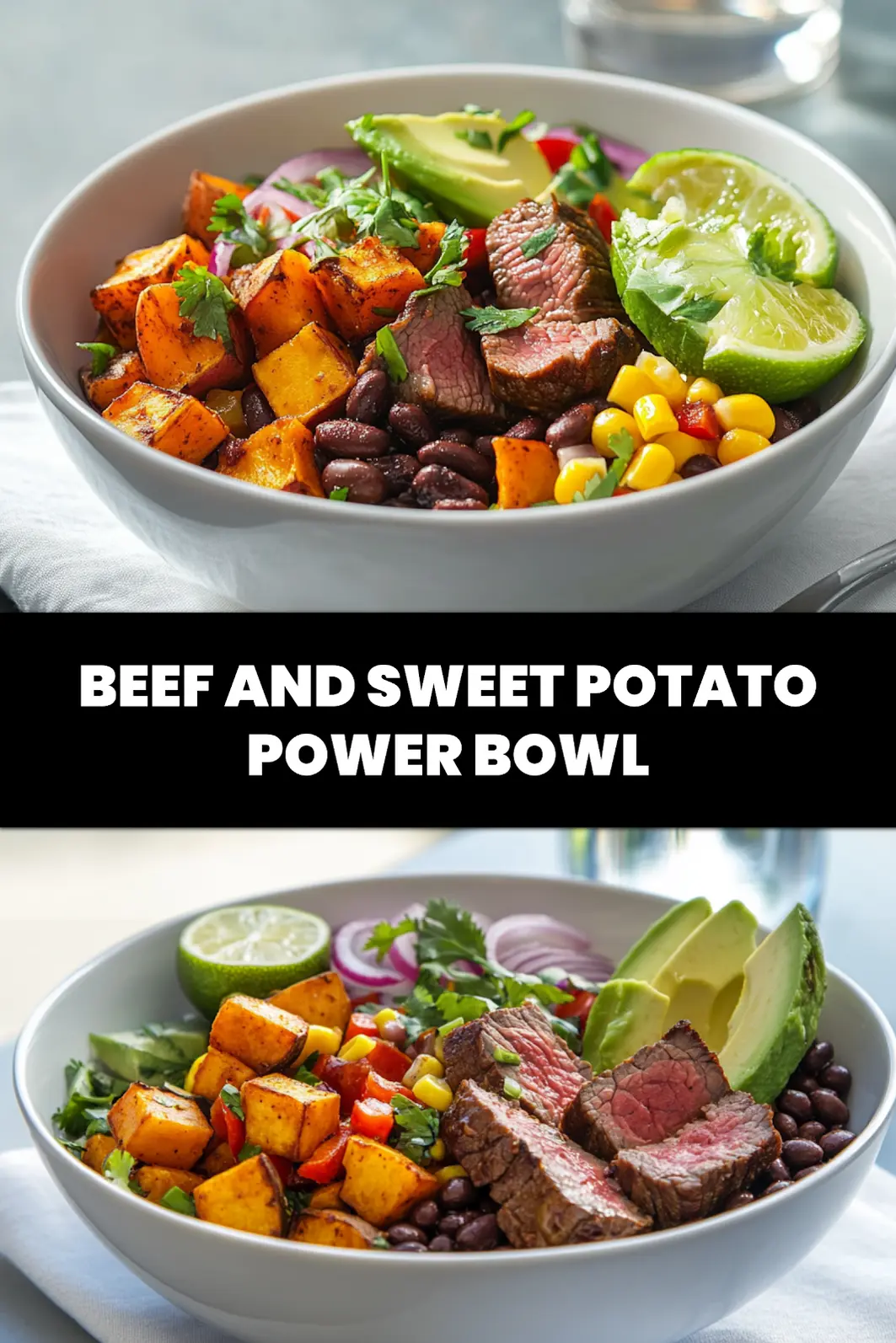 Beef and Sweet Potato Power Bowl: Delicious and Easy Recipe 6 BEEF AND SWEET POTATO POWER BOWL with seared sirloin roasted sweet potato avocado black beans corn_pin