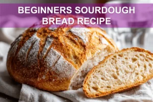 Beginner’s Sourdough Bread Recipe: Easy and Delicious Steps BEGINNERS SOURDOUGH BREAD RECIPE warm crusted scored loaf on white cloth with water
