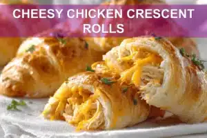 Cheesy Chicken Crescent Rolls: Easy Delicious Supper CHEESY CHICKEN CRESCENT ROLLS golden baked crescents with melted cheese and herb garnish