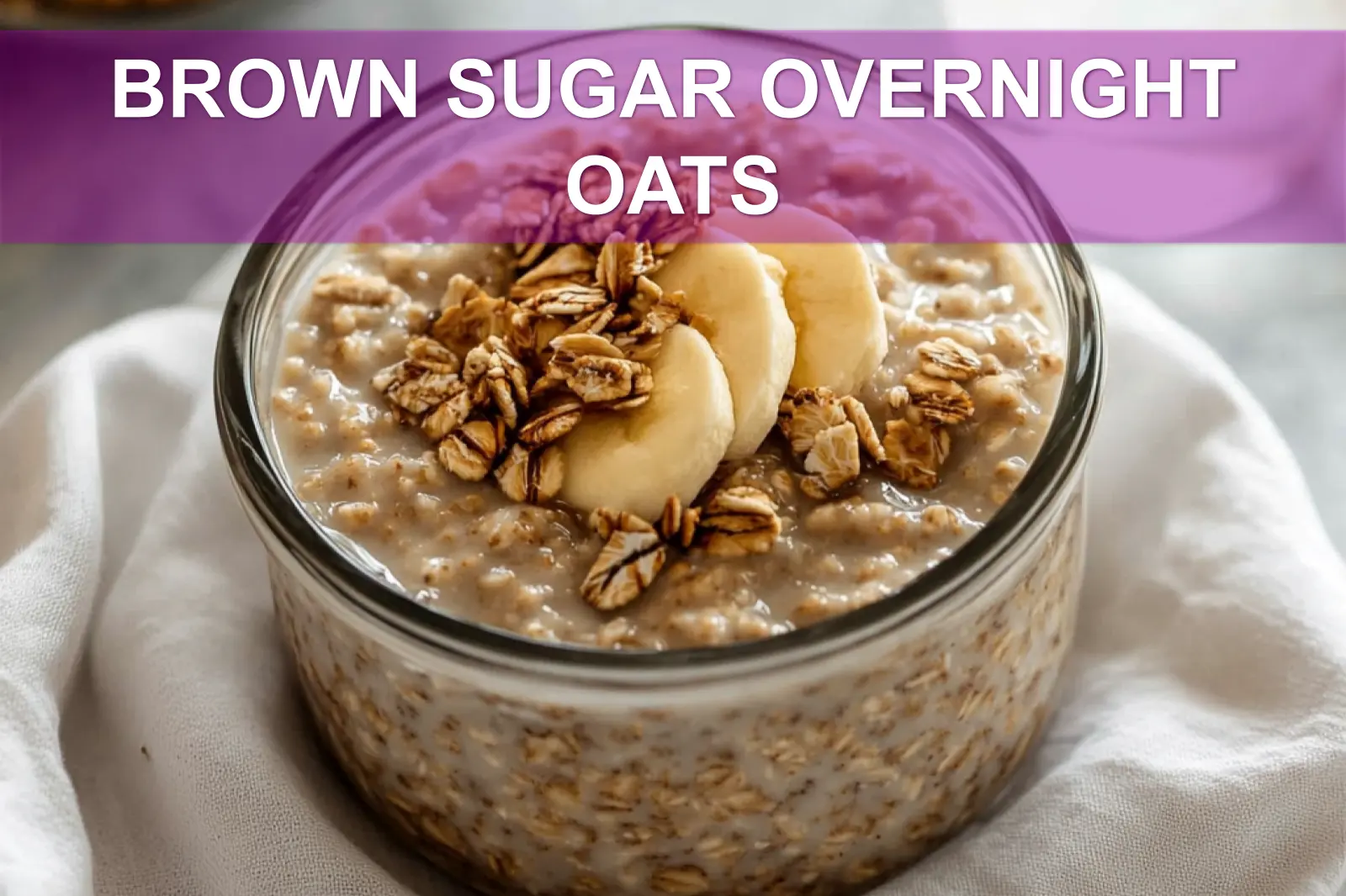 BROWN SUGAR OVERNIGHT OATS creamy banana cinnamon oats in jar warm cozy breakfast
