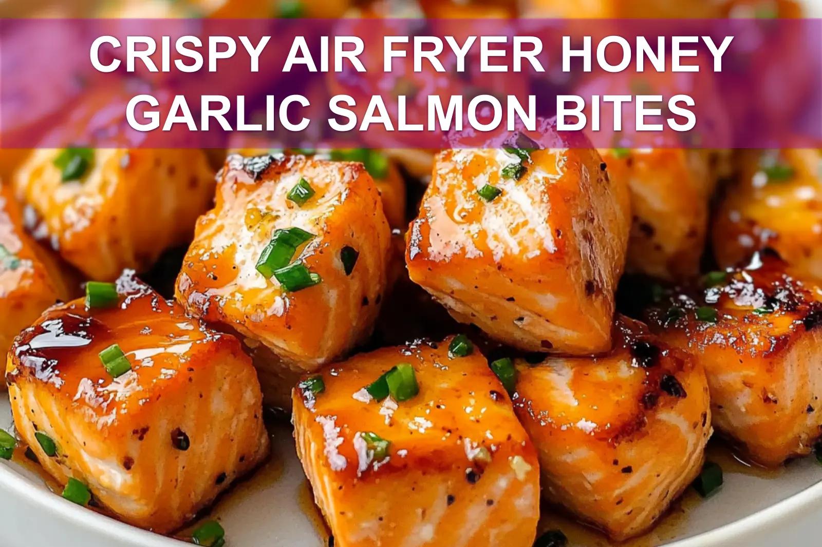 Crispy Air Fryer Honey Garlic Salmon Bites: Delicious Meal