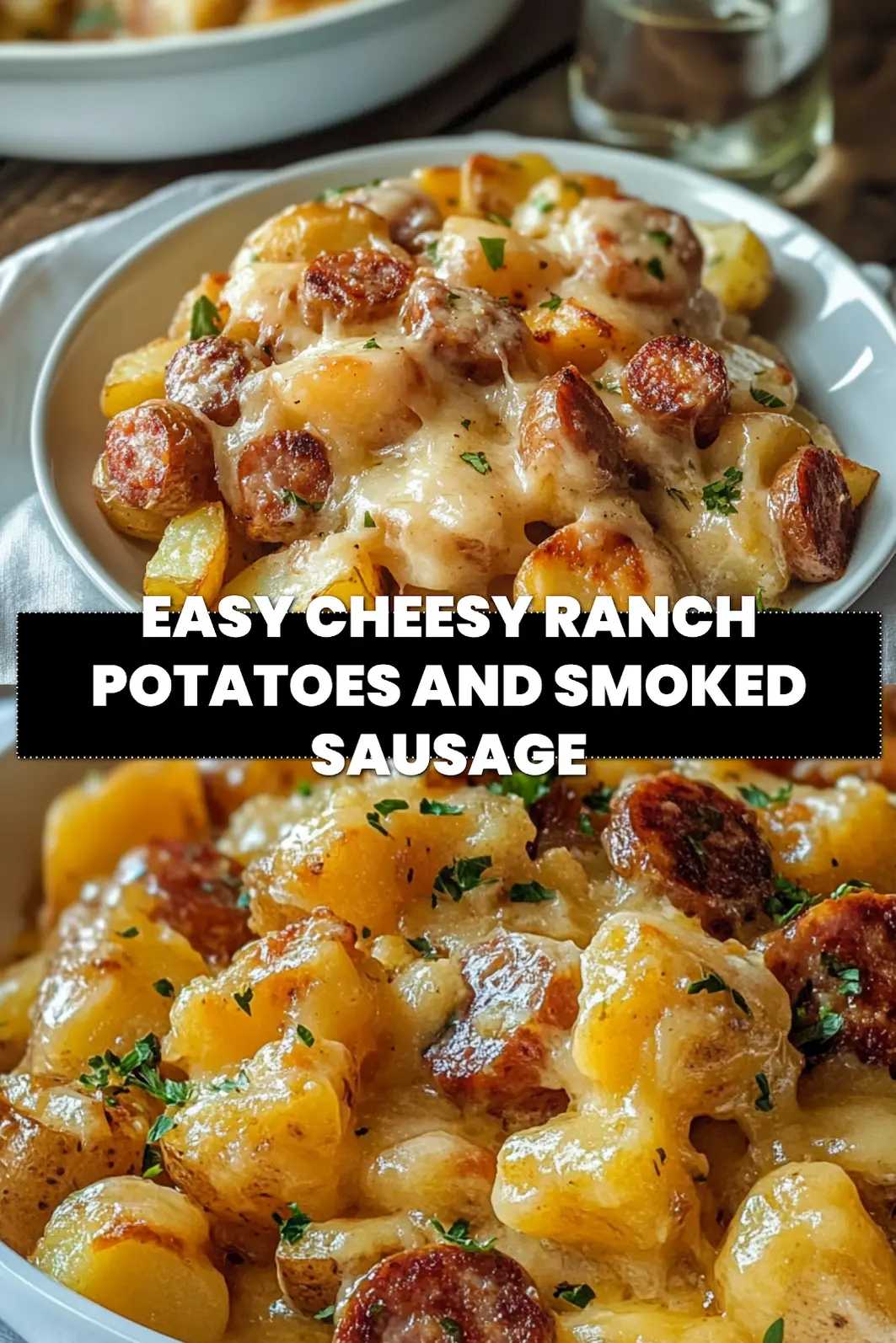 easy Cheesy Ranch Potatoes and Smoked Sausage Recipe 6 EASY CHEESY RANCH POTATOES AND SMOKED SAUSAGE in warm close up with herbs and melted cheese_pin