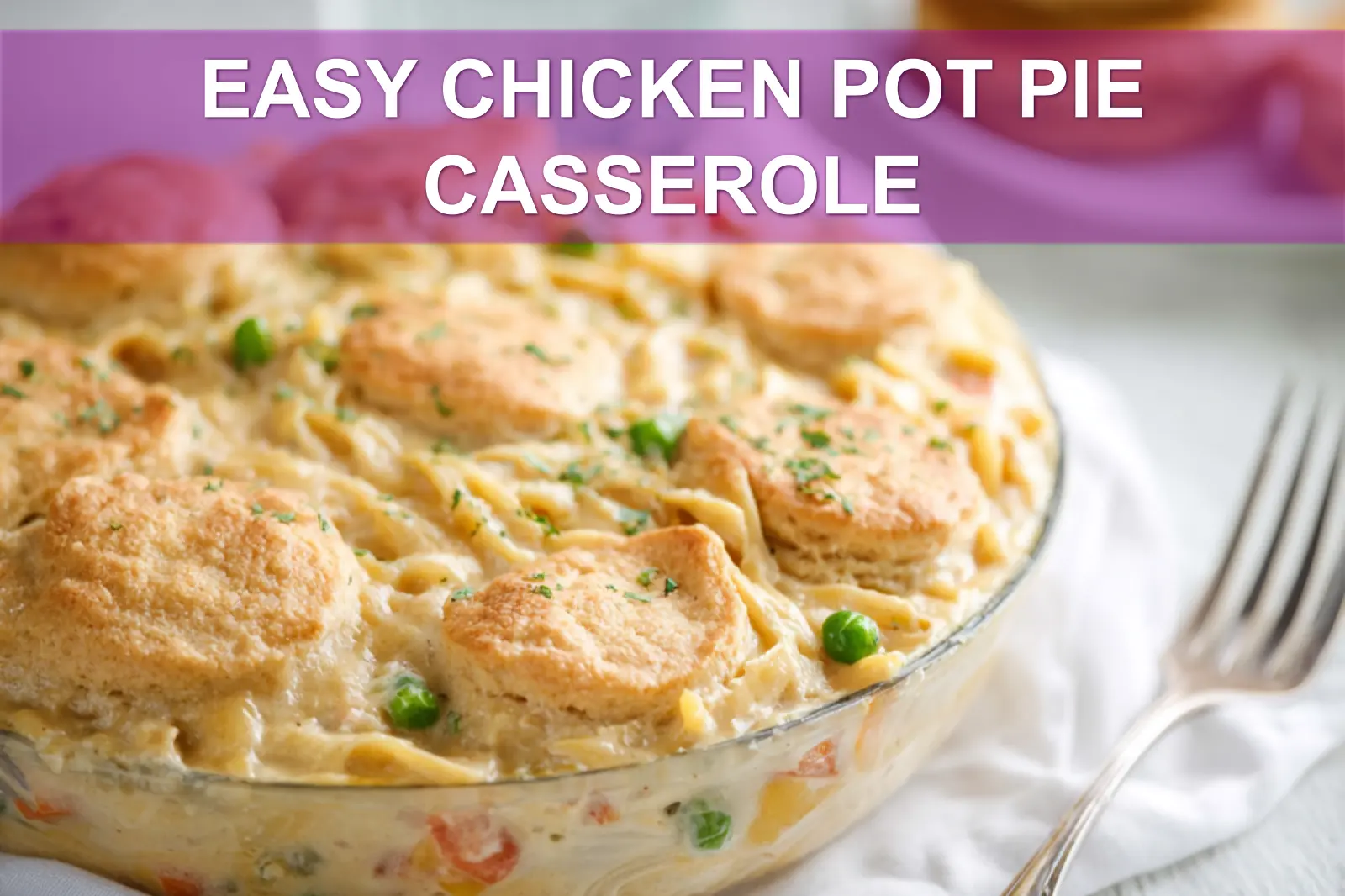 EASY CHICKEN POT PIE CASSEROLE warm golden biscuits bubbling creamy filling close up