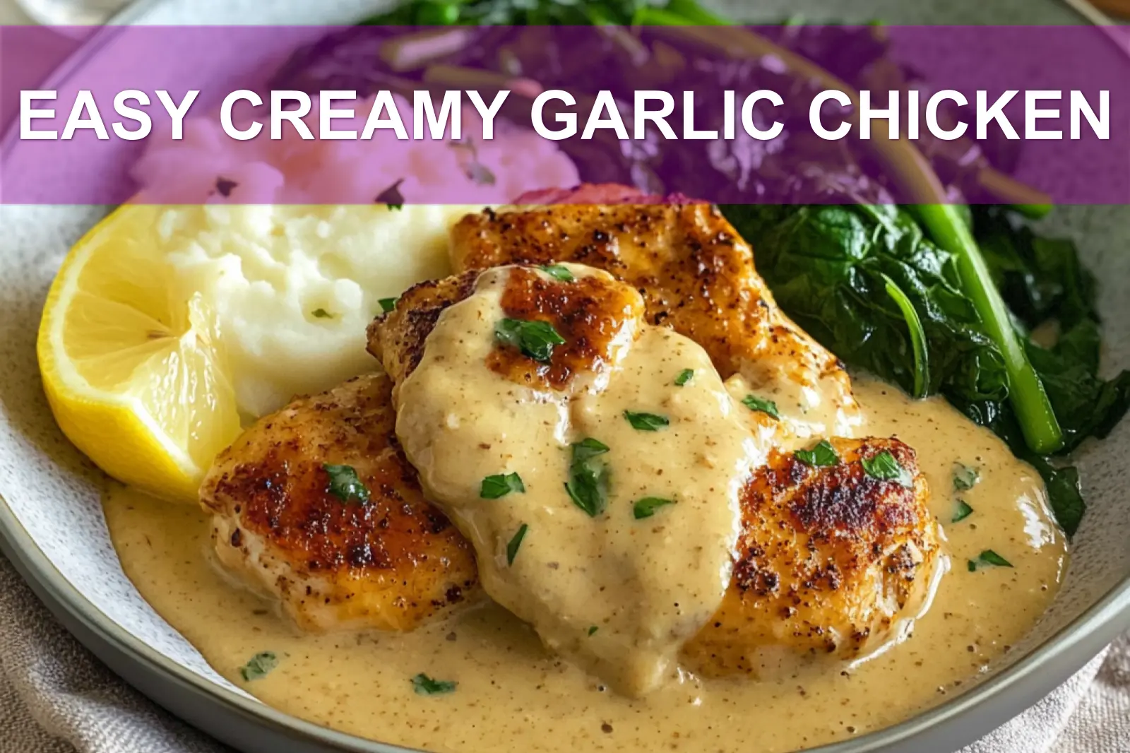EASY CREAMY GARLIC CHICKEN plated with mashed potatoes steamed greens and lemon wedge
