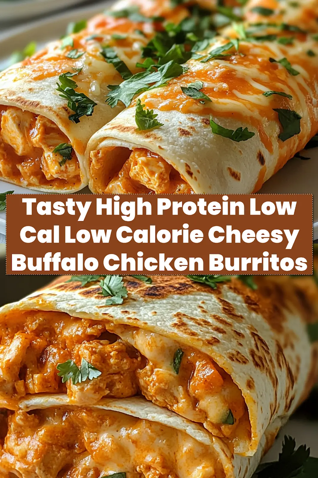 High Protein Low Calorie Cheesy Buffalo Chicken Burritos: Easy and Delicious 6 HIGH PROTEIN LOW CALORIE CHEESY BUFFALO CHICKEN BURRITOS centered hero view, clean and uncluttered_pin