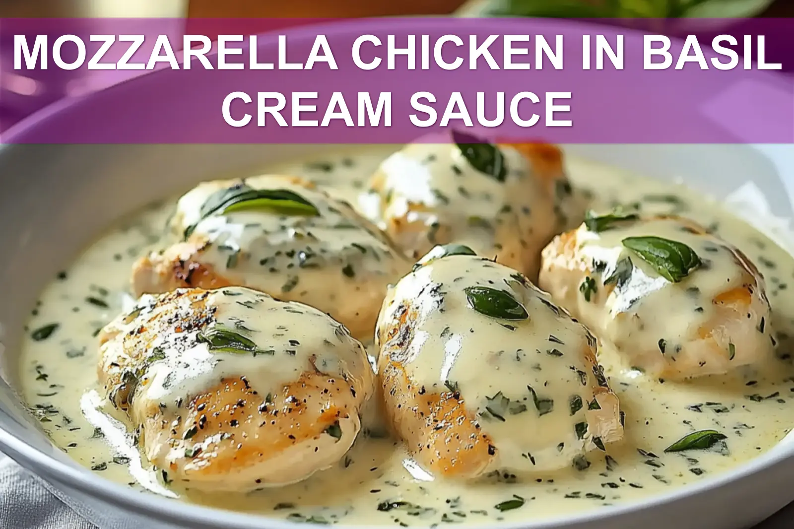 MOZZARELLA CHICKEN IN BASIL CREAM SAUCE plated warm natural light shallow depth inviting close up