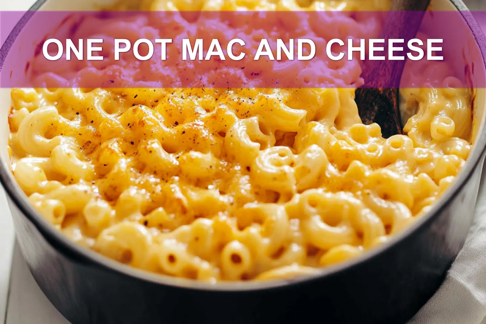 ONE POT MAC AND CHEESE centered hero view, clean and uncluttered
