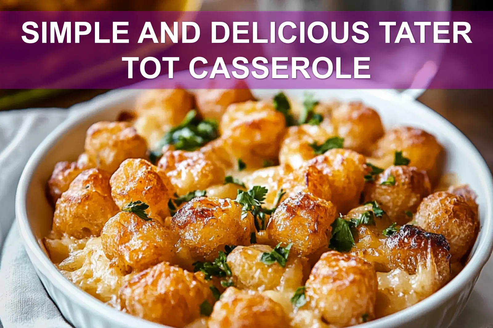 SIMPLE AND DELICIOUS TATER TOT CASSEROLE golden tater tots cheesy orzo broccoli herbs