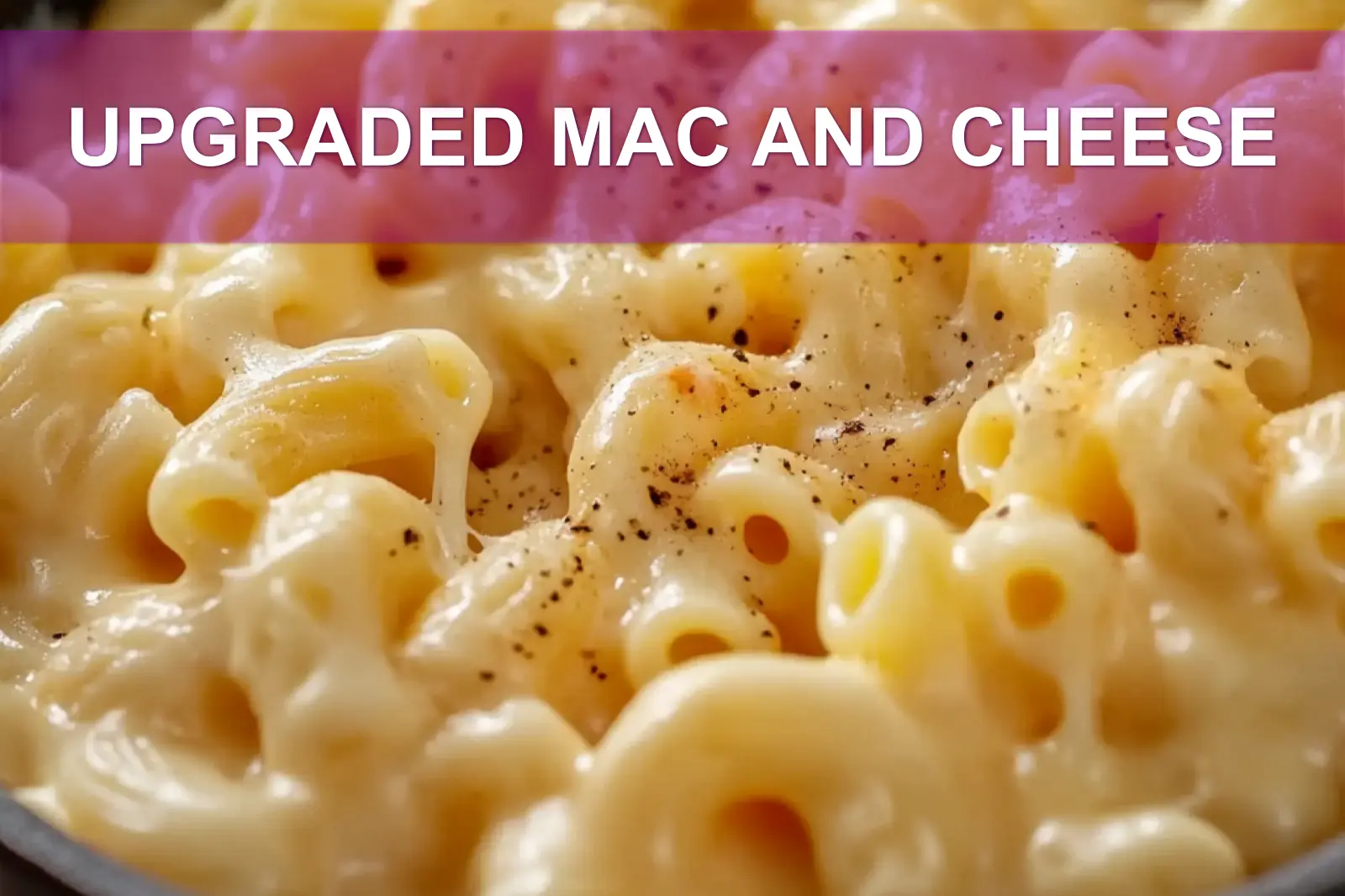 UPGRADED MAC AND CHEESE centered hero view, clean and uncluttered