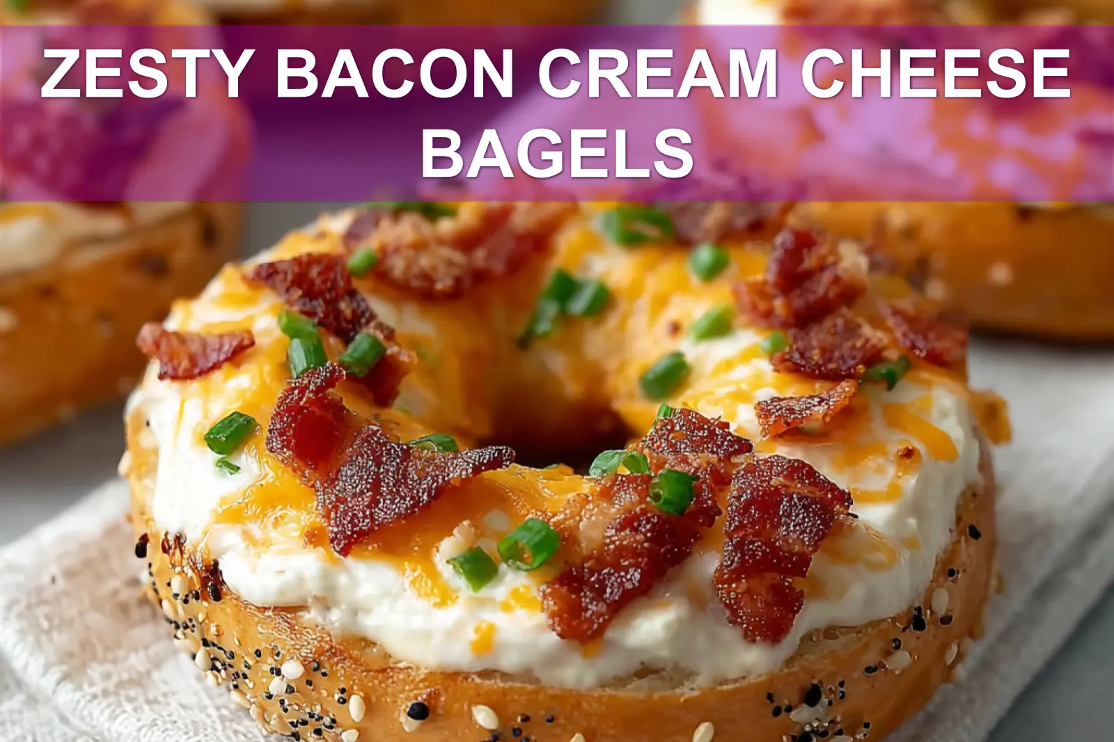 ZESTY BACON CREAM CHEESE BAGELS close-up with sesame bagel bacon cheddar creamy sauce fresh chives