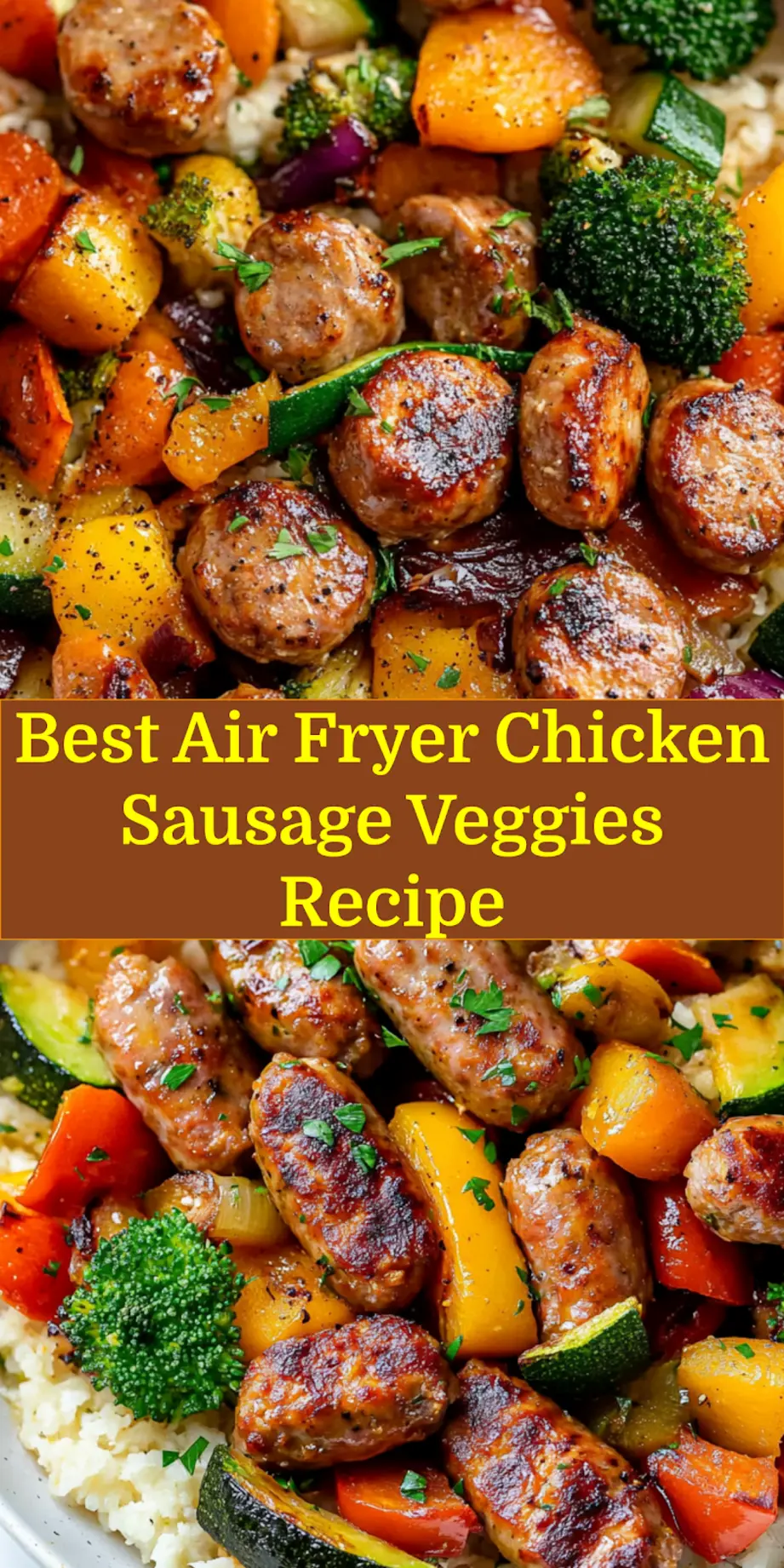 How to Make Air Fryer Chicken Sausage Veggies 7 Pinterest pin: Close-up of perfectly cooked air-fried chicken sausage and vibrant mixed vegetables in a basket, ready to serve.