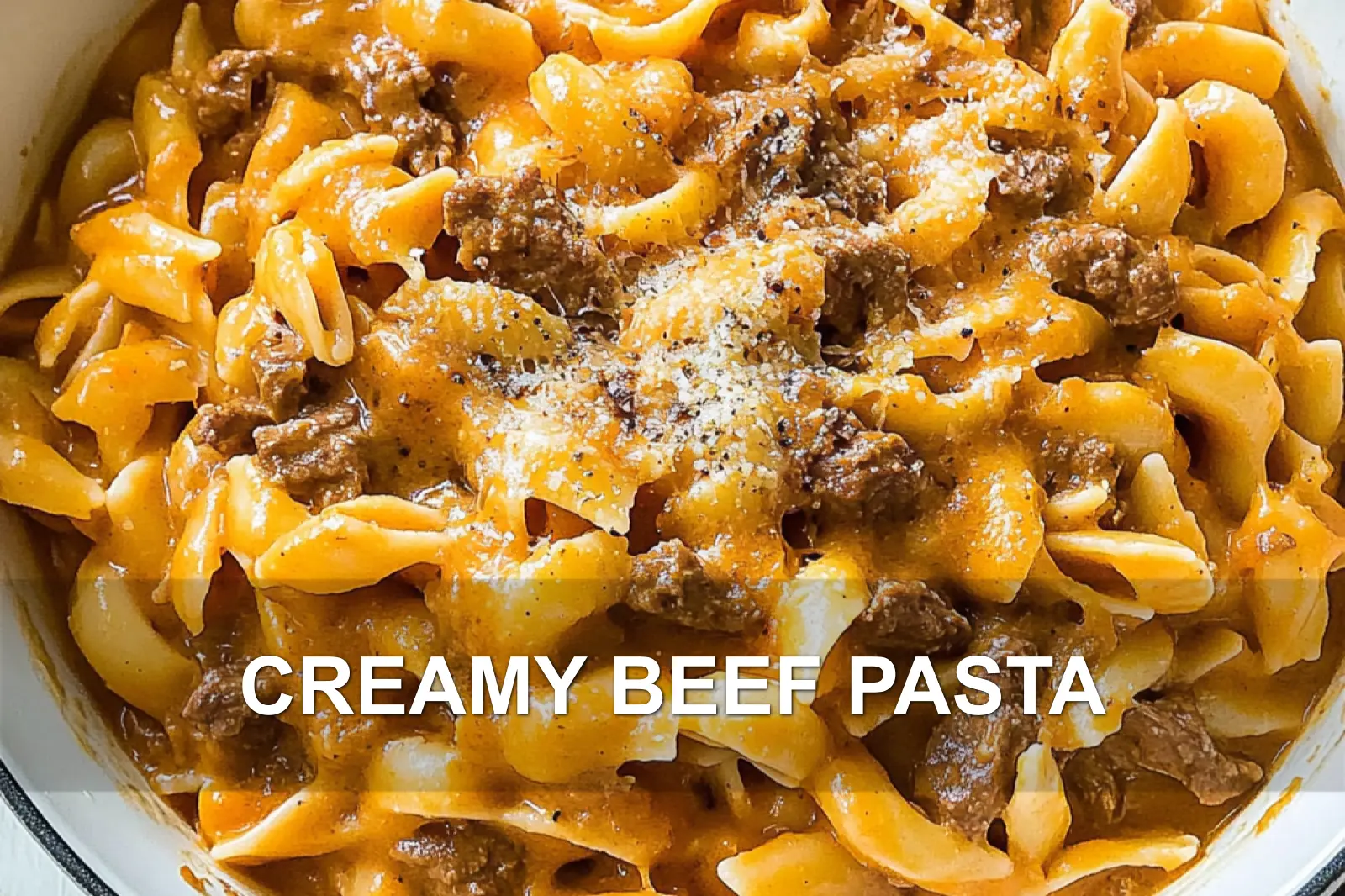 CREAMY BEEF PASTA centered hero view, clean and uncluttered