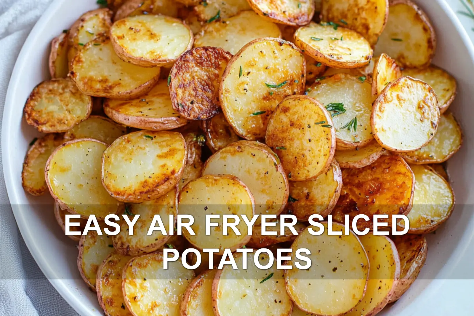 Easy Air Fryer Sliced Potatoes Crispy Delight Recipe