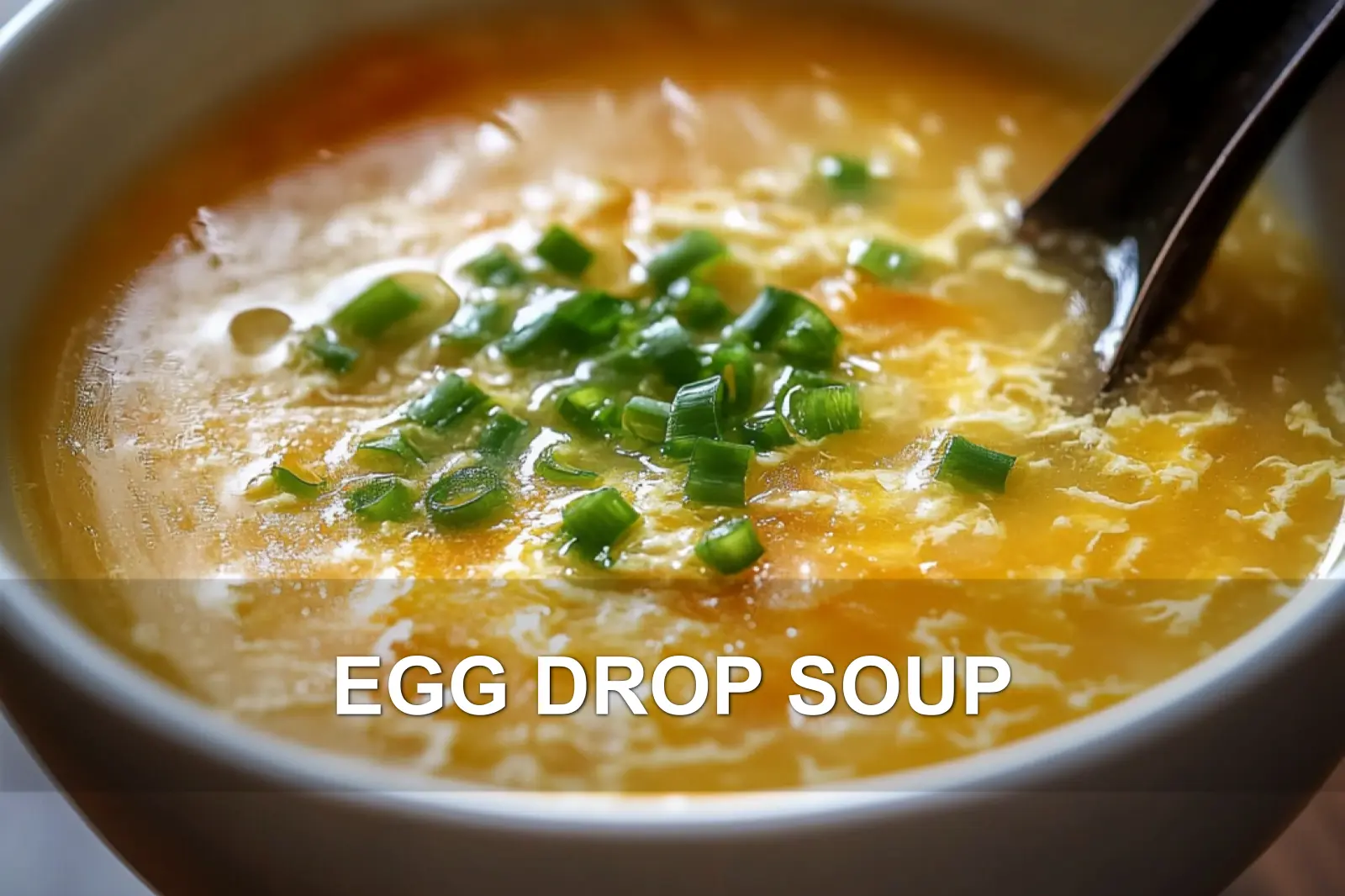 Egg Drop Soup: Easy and Remarkably Delicious Recipe