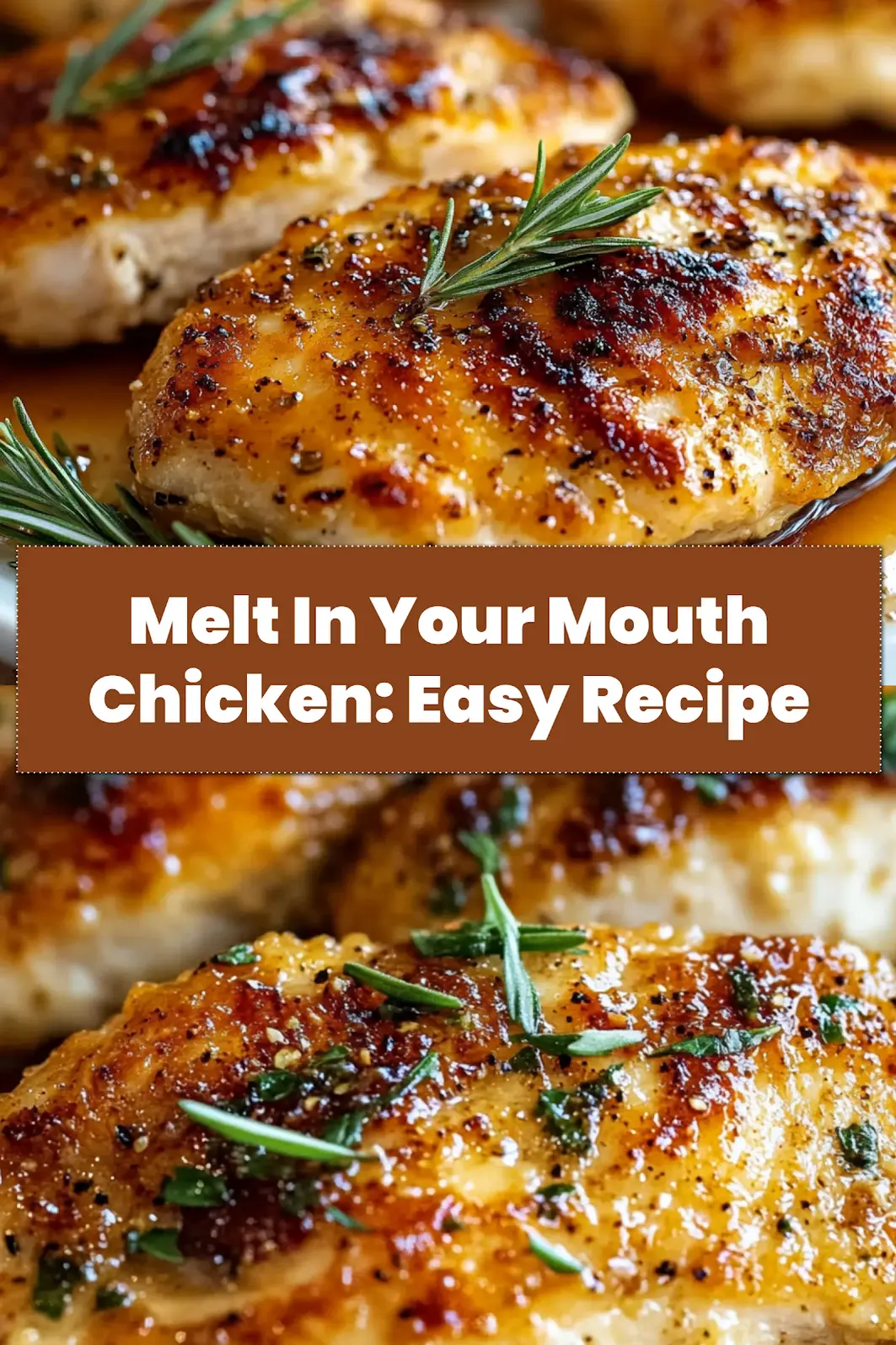 Melt In Your Mouth Chicken Breast Recipe for Irresistible Flavor 6 MELT IN YOUR MOUTH CHICKEN BREAST RECIPE centered hero view, clean and uncluttered_pin