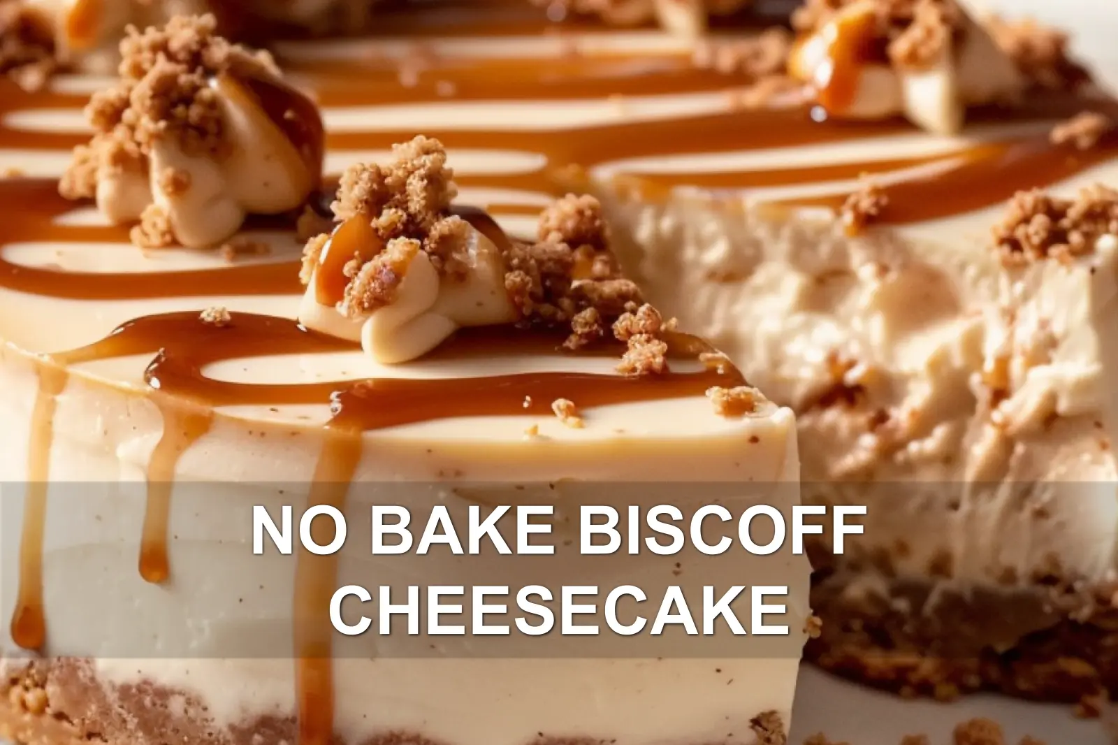 Discover the Simple No Bake Biscoff Cheesecake
