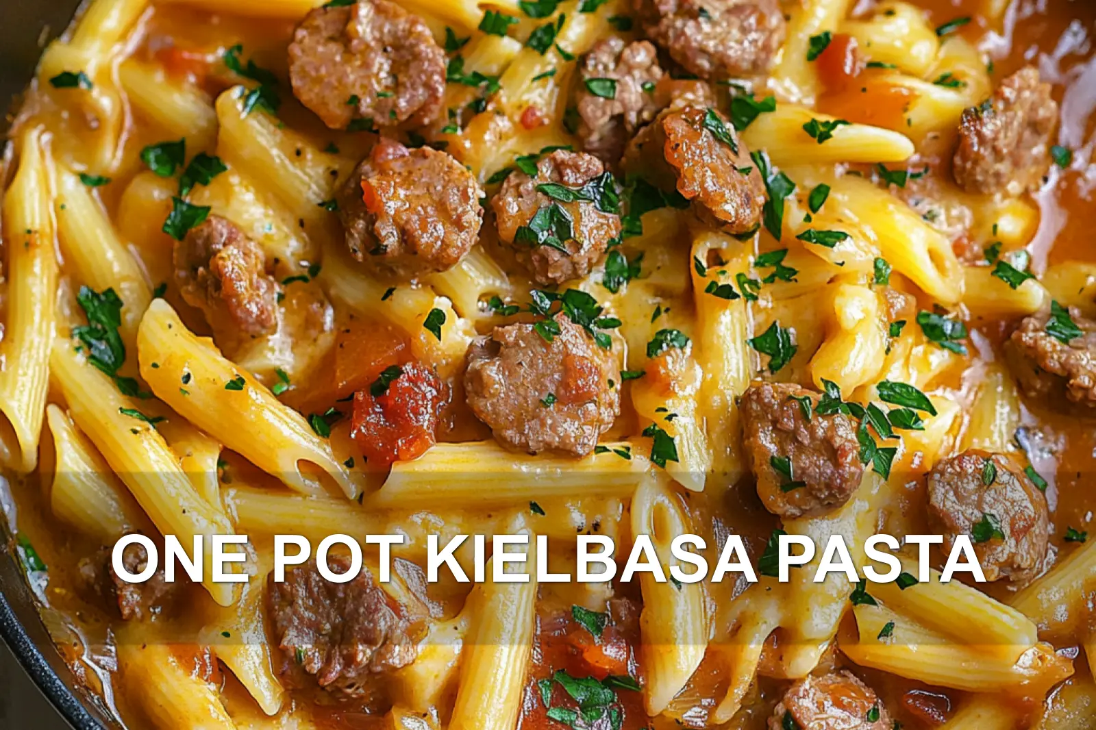 ONE POT KIELBASA PASTA centered hero view, clean and uncluttered