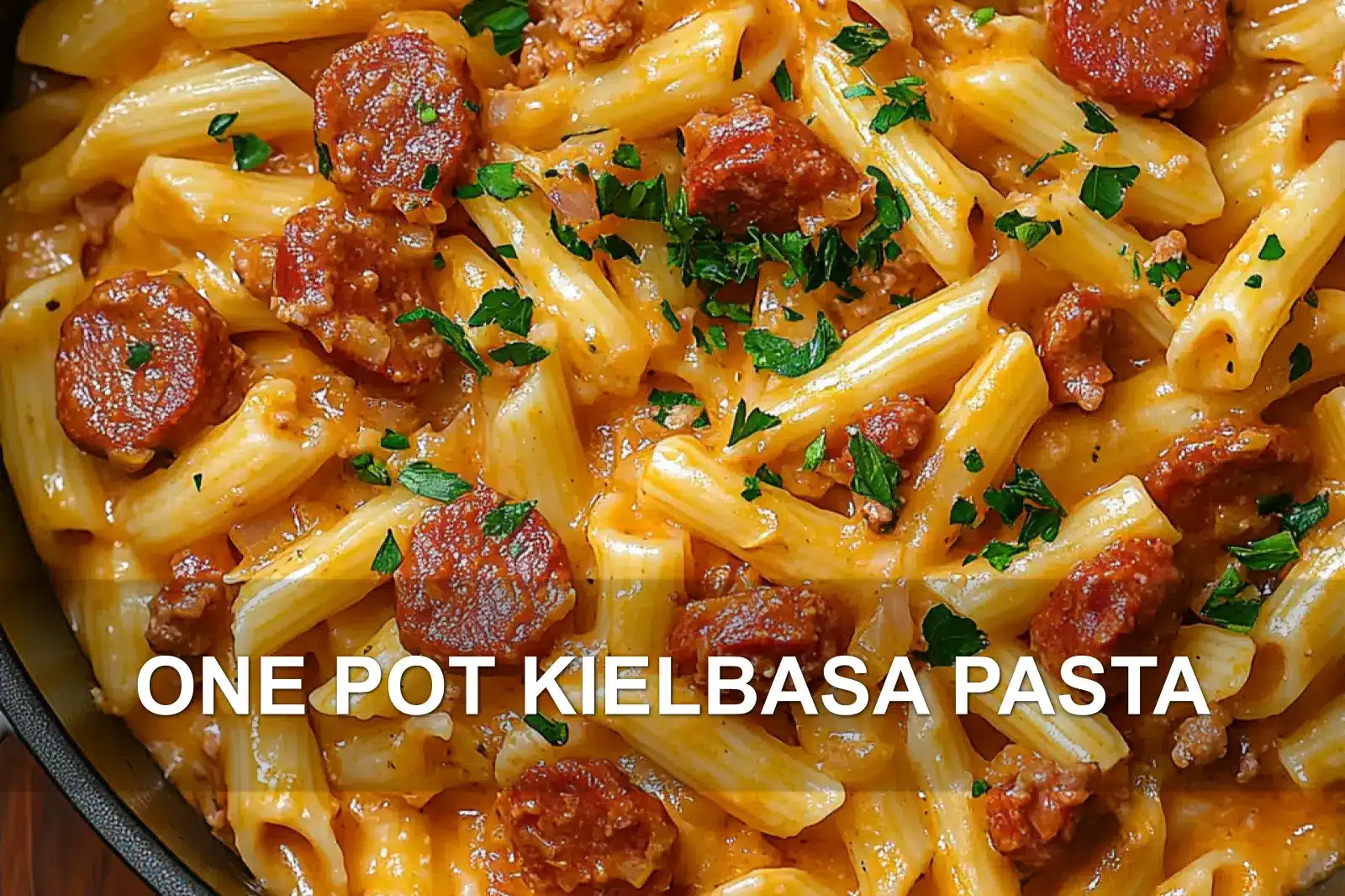 ONE POT KIELBASA PASTA centered hero view, clean and uncluttered