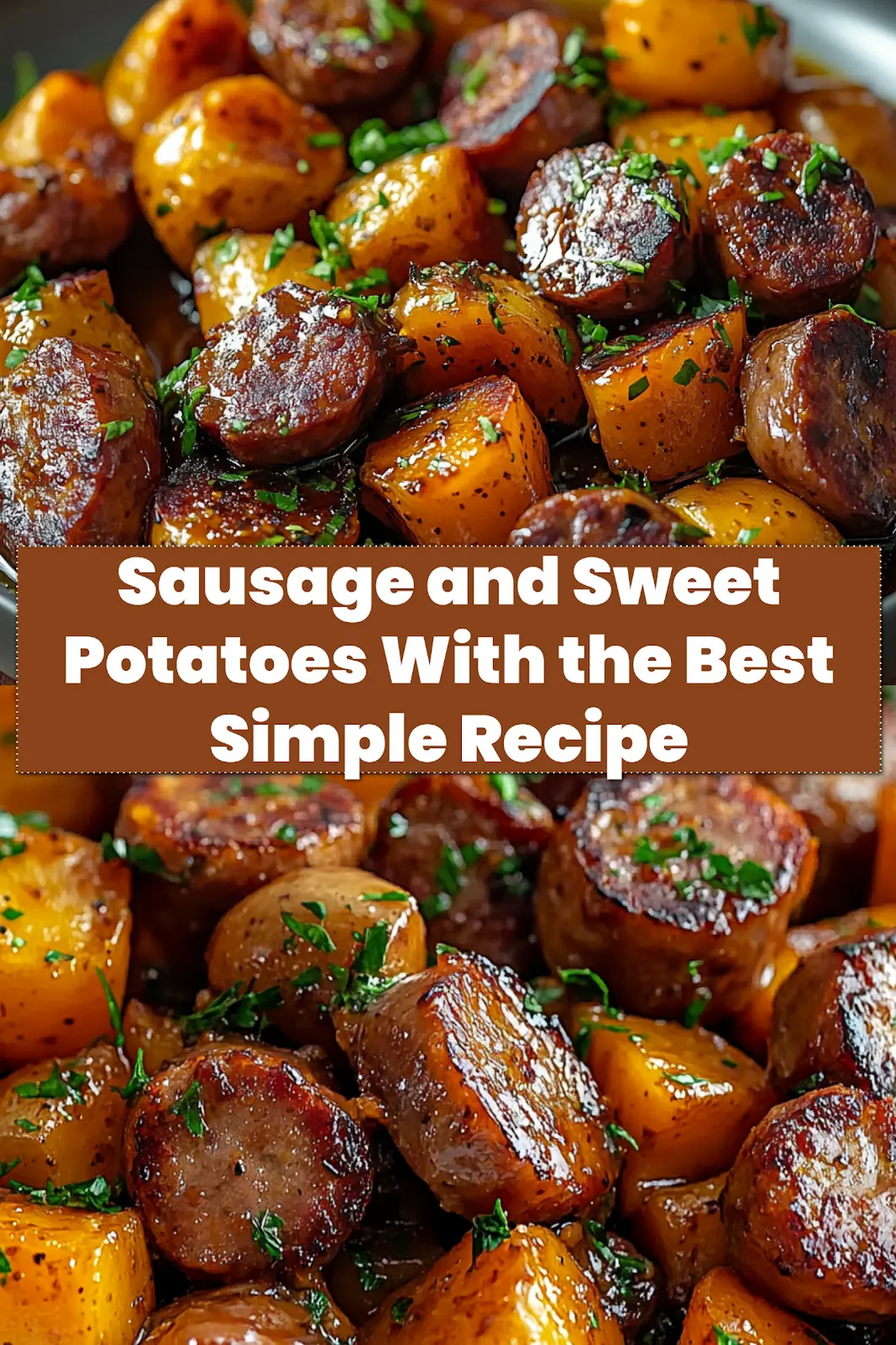 Sausage and Sweet Potatoes - Easy Irresistible Recipe 6 SAUSAGE AND SWEET POTATOES WITH HONEY GARLIC SAUCE centered hero view, clean and uncluttered_pin