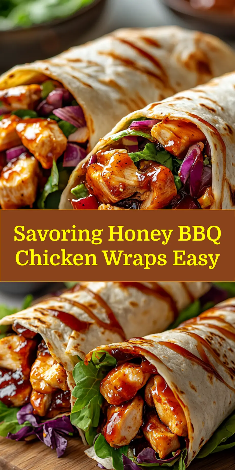 Savoring Honey BBQ Chicken Wraps Easy and Irresistible 6 SAVORING HONEY BBQ CHICKEN WRAPS centered hero view, clean and uncluttered_pin