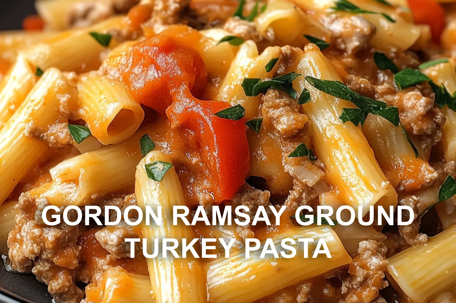 Gordon Ramsay Ground Turkey Pasta Recipe Easy and Delicious